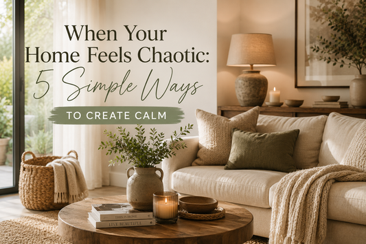 When Your Home Feels Chaotic: 5 Simple Ways to Create Calm